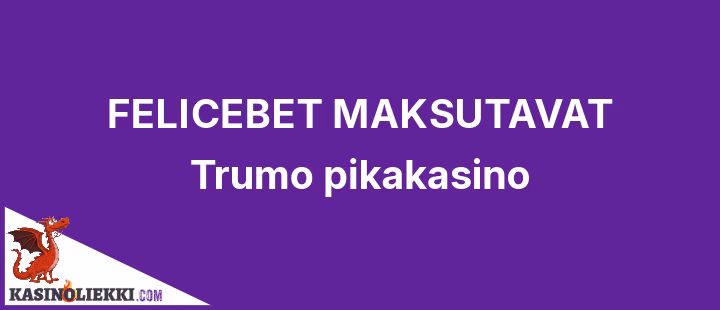 Felicebet casino on Trumo pikakasino