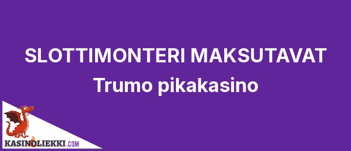 Slottimonsteri on Trumo pikakasino