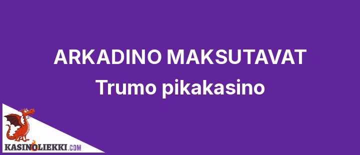 Arkadino on Trumo pikakasino